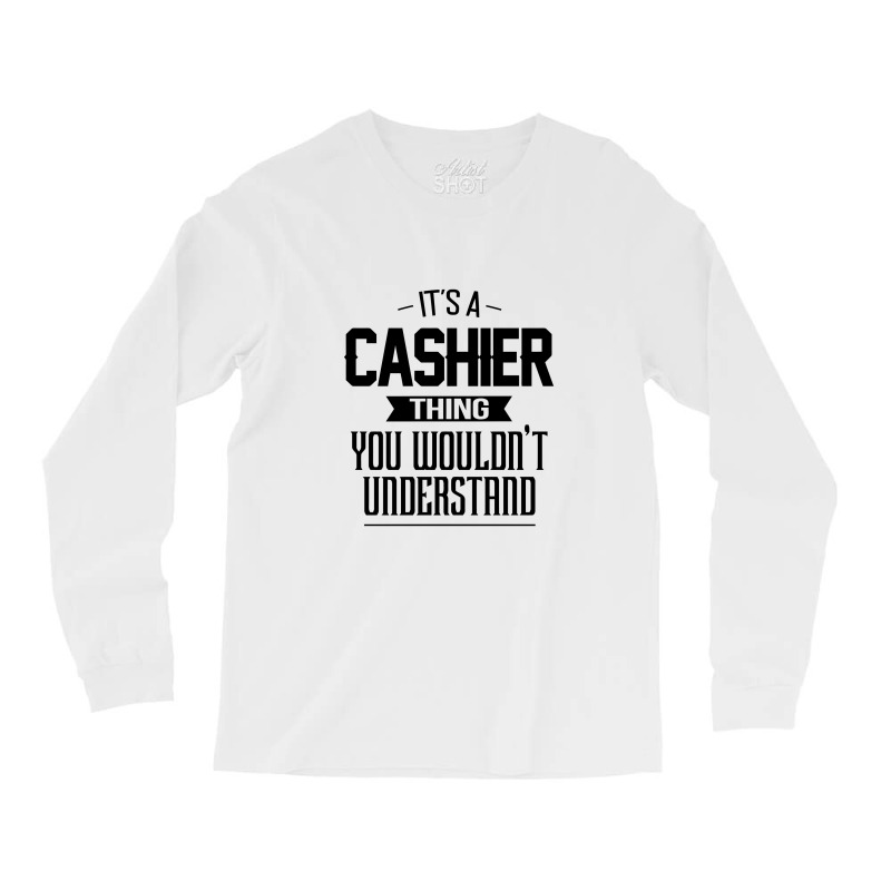 It's A Cashier Thing You Wouldn't Understand Cashier Long Sleeve Shirts by pengedar | Artistshot