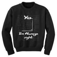 Yes I'm Always Right Math Lover Math Teacher Youth Sweatshirt | Artistshot