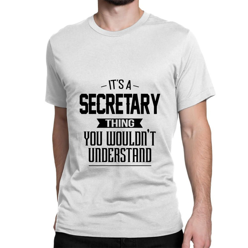 It's An Secretary Thing You Wouldn't Understand Secretary Classic T-shirt by pengedar | Artistshot