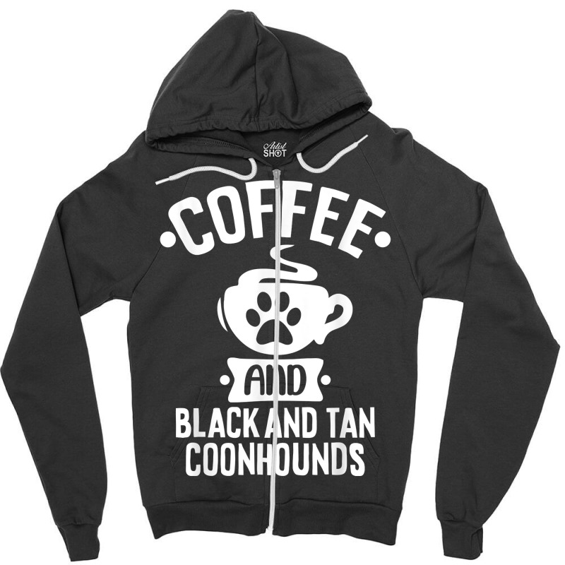 Coffee And Black And Tan Coonhounds   Coonhound Lovers T Shirt Zipper Hoodie by cm-arts | Artistshot