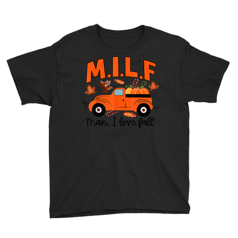 Milf Man I Love Fall Funny Seasonal Truck Pumpkin Autumn Youth Tee by Posh | Artistshot