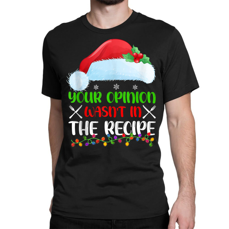 Your Opinion Wasnt In The Recipe Cooking Chef Christmas Tank Top Classic T-shirt by geculaexok | Artistshot