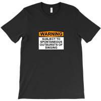 Warning Subject To Spontaneous Outbursts Of Singing T-shirt | Artistshot