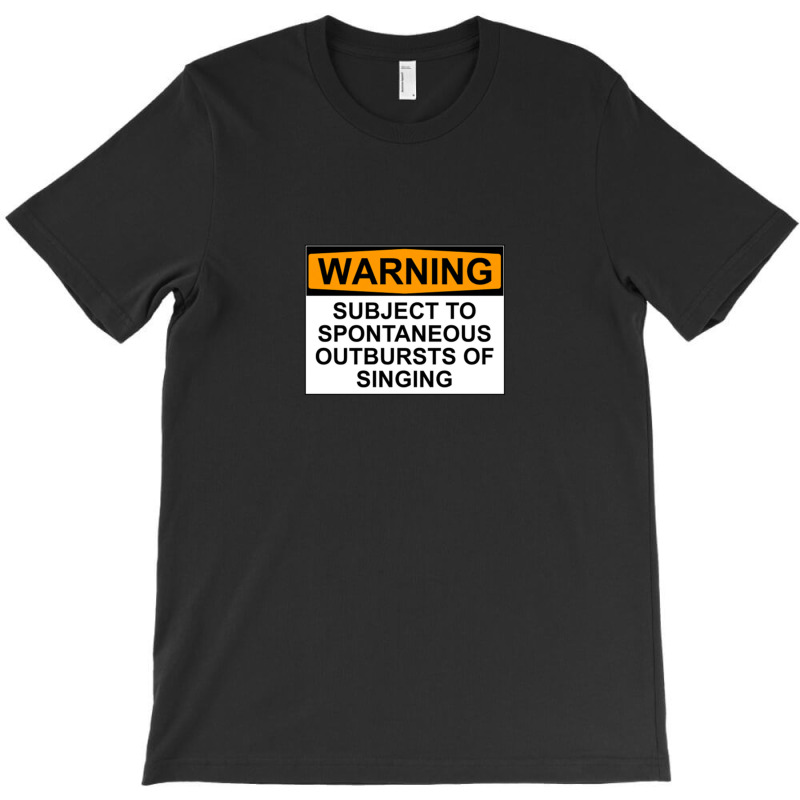 Warning Subject To Spontaneous Outbursts Of Singing T-shirt | Artistshot