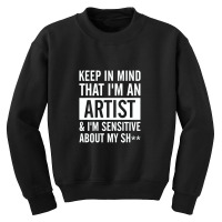 Keep In Mind That I Am An Artist I Am Sensitive Youth Sweatshirt | Artistshot