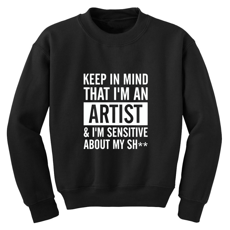 Keep In Mind That I Am An Artist I Am Sensitive Youth Sweatshirt by melcerries | Artistshot