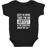 Keep In Mind That I Am An Artist I Am Sensitive Baby Bodysuit | Artistshot