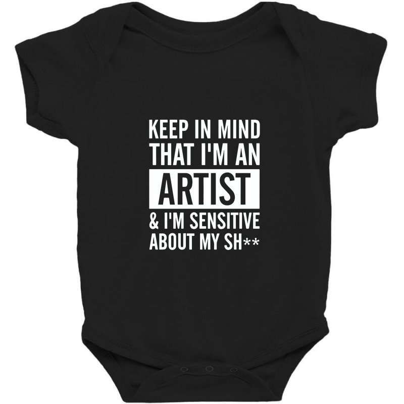 Keep In Mind That I Am An Artist I Am Sensitive Baby Bodysuit by melcerries | Artistshot