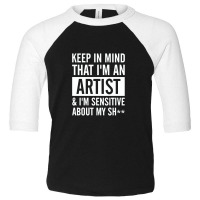 Keep In Mind That I Am An Artist I Am Sensitive Toddler 3/4 Sleeve Tee | Artistshot