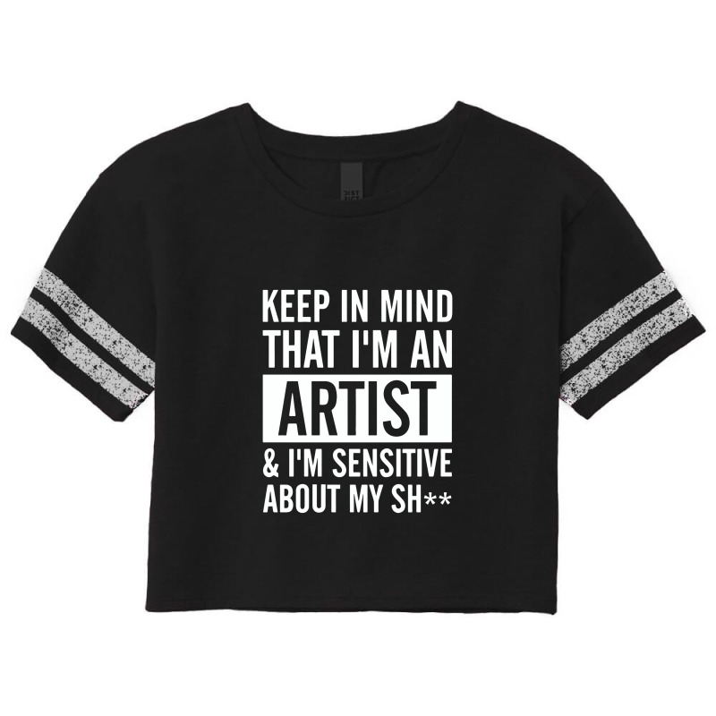 Keep In Mind That I Am An Artist I Am Sensitive Scorecard Crop Tee by melcerries | Artistshot