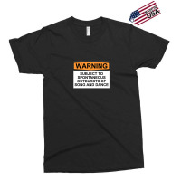 Warning Subject To Spontaneous Outbursts Of Song And Dance Exclusive T-shirt | Artistshot