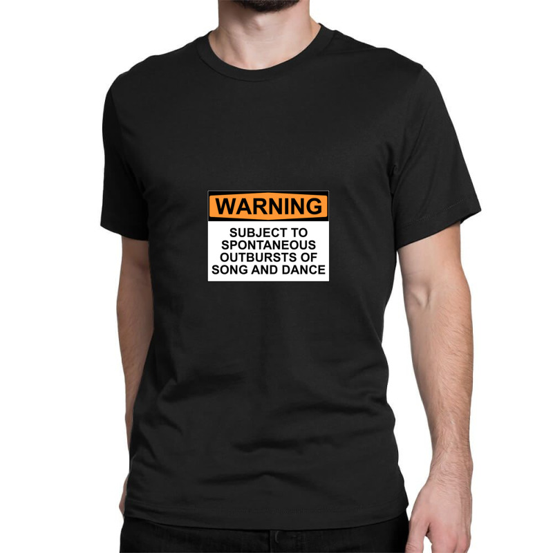 Warning Subject To Spontaneous Outbursts Of Song And Dance Classic T-shirt | Artistshot