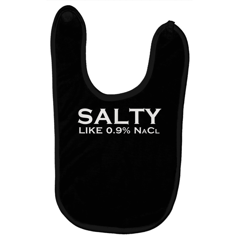 Salty Like Normal Saline 0.9 Nacl Nurse Medical Funny Wear T Shirt Baby Bibs by cm-arts | Artistshot