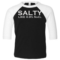 Salty Like Normal Saline 0.9 Nacl Nurse Medical Funny Wear T Shirt Toddler 3/4 Sleeve Tee | Artistshot