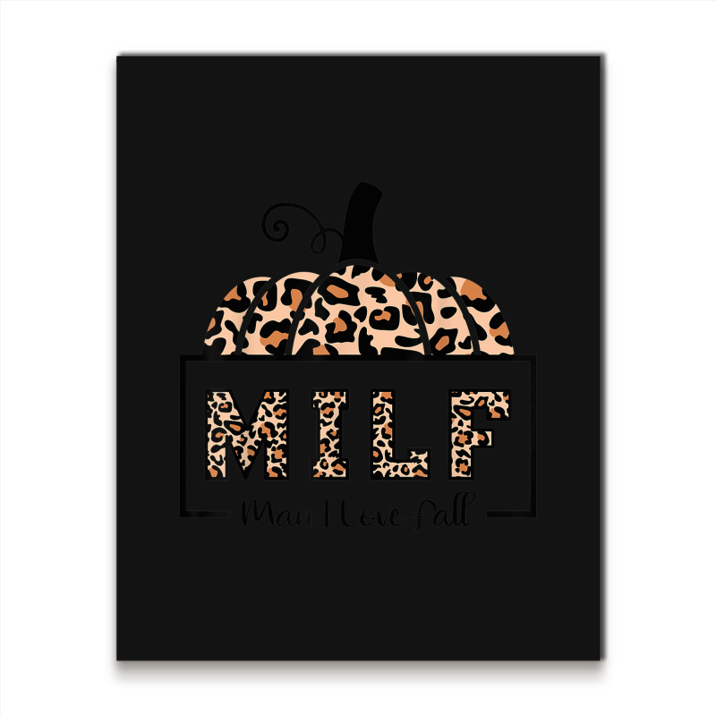 Milf Man I Love Fall Funny Woman Autumn Seasons Lover Metal Print Vertical | Artistshot