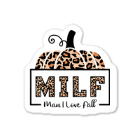 Milf Man I Love Fall Funny Woman Autumn Seasons Lover Sticker | Artistshot