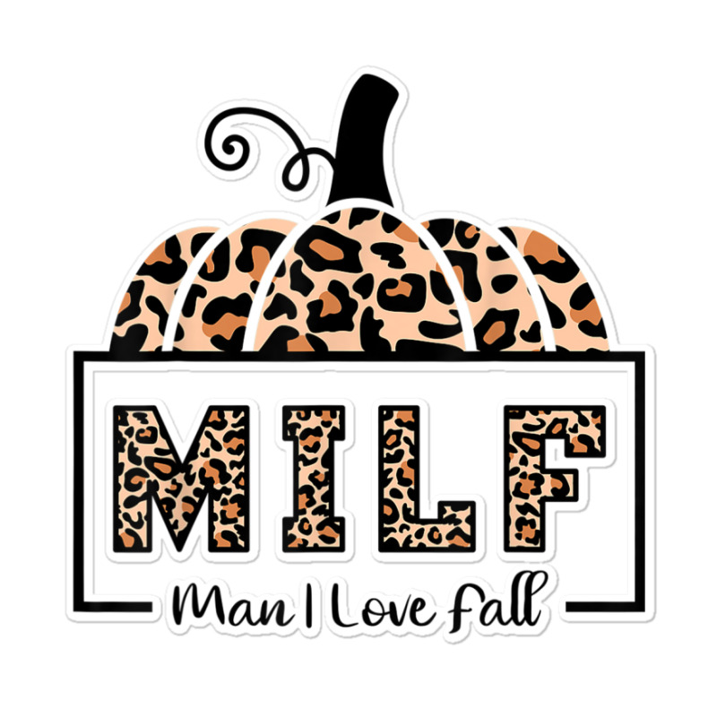 Milf Man I Love Fall Funny Woman Autumn Seasons Lover Sticker | Artistshot