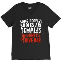 Womens Some People's Bodies Are Temples Mine Is A Dive Bar V Neck T Sh V-neck Tee | Artistshot