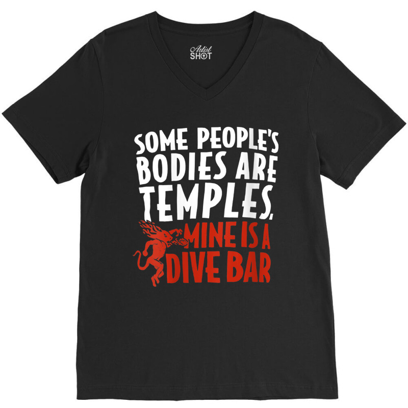 Womens Some People's Bodies Are Temples Mine Is A Dive Bar V Neck T Sh V-Neck Tee by cm-arts | Artistshot