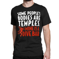 Womens Some People's Bodies Are Temples Mine Is A Dive Bar V Neck T Sh Classic T-shirt | Artistshot