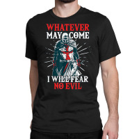 Templar Knight Costume, I Will Fear No Evil, Holy Crusader T Shirt Classic T-shirt | Artistshot