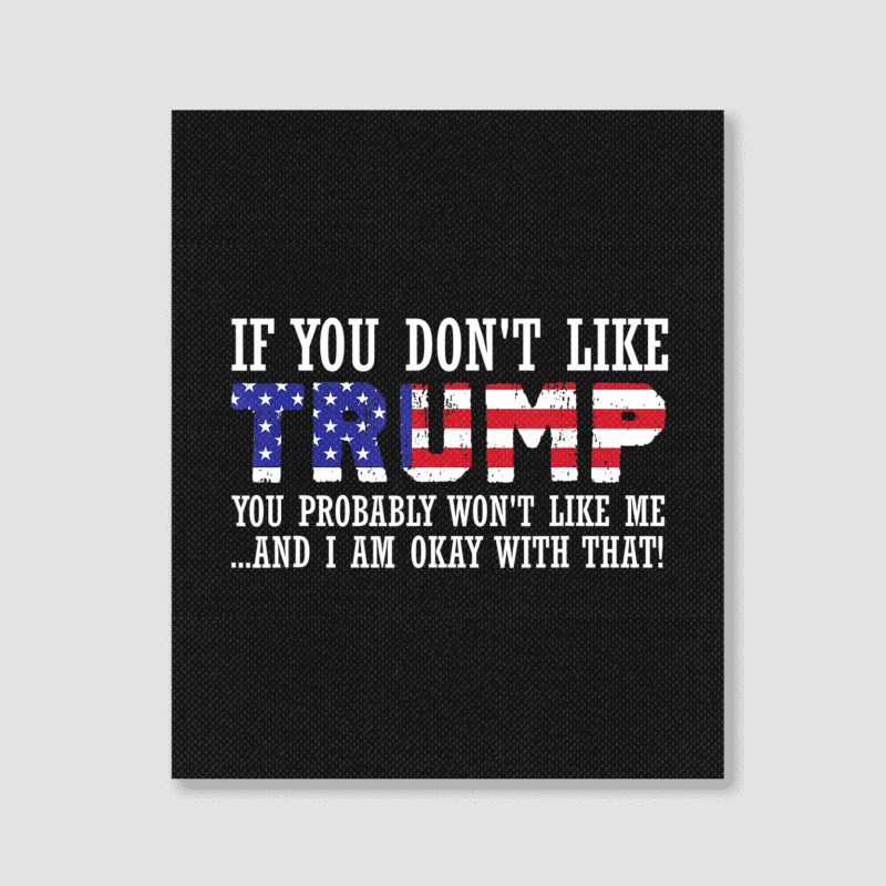 If You Don't Like Trump Then You Won't Like Me Portrait Canvas Print | Artistshot