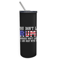 If You Don't Like Trump Then You Won't Like Me Skinny Tumbler | Artistshot