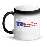 If You Don't Like Trump Then You Won't Like Me Magic Mug | Artistshot