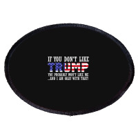 If You Don't Like Trump Then You Won't Like Me Oval Patch | Artistshot