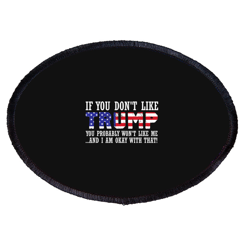 If You Don't Like Trump Then You Won't Like Me Oval Patch | Artistshot