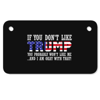 If You Don't Like Trump Then You Won't Like Me Motorcycle License Plate | Artistshot