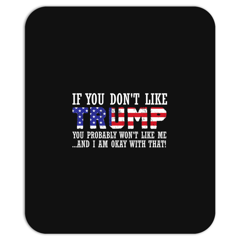 If You Don't Like Trump Then You Won't Like Me Mousepad | Artistshot