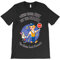 Official When Your Feet Hit The Street You Gotta Look Around T-shirt | Artistshot