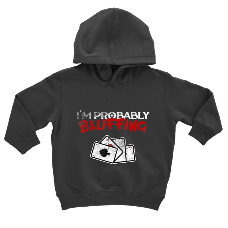 I'm Probably Bluffing Poker Game Player Toddler Hoodie | Artistshot