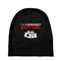 I'm Probably Bluffing Poker Game Player Baby Beanies | Artistshot