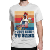 Chicken Funny 4th Of July Just Here To Bang Usa Flag Chicken Beer 16 H Classic T-shirt | Artistshot