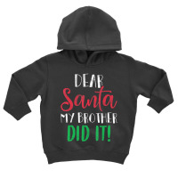 Dear Santa My Brother Did It Christmas Sister Brother Toddler Hoodie | Artistshot