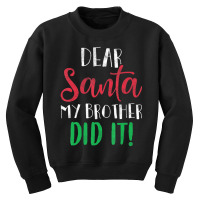 Dear Santa My Brother Did It Christmas Sister Brother Youth Sweatshirt | Artistshot