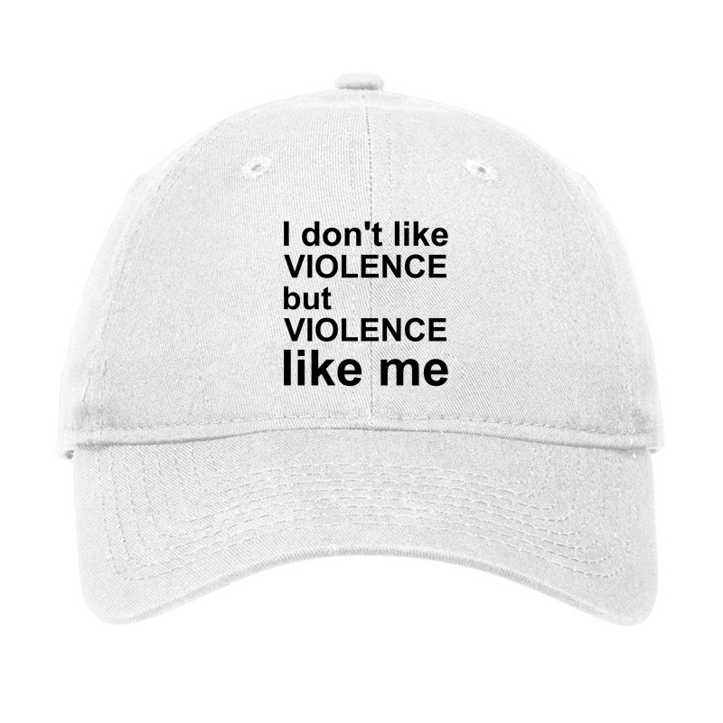 I Don_t Like Violence But Violence Like Me Adjustable Cap by RILEYALLEN | Artistshot