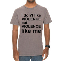 I Don_t Like Violence But Violence Like Me Vintage T-shirt | Artistshot