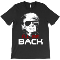 I'll Be Back Trump 2024 T-shirt | Artistshot