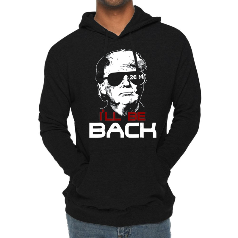 I'll Be Back Trump 2024 Lightweight Hoodie by cm-arts | Artistshot