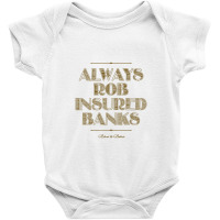 Always Rob Insured Banks ,behind The Bastards Baby Bodysuit | Artistshot