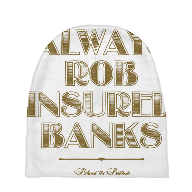 Always Rob Insured Banks ,behind The Bastards Baby Beanies by saterseim | Artistshot