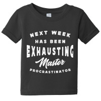 Master Procrastinator - Next Has Been Exhausting Baby Tee | Artistshot