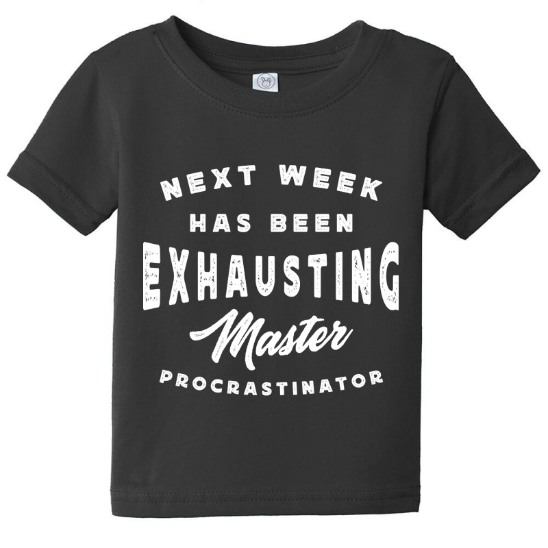 Master Procrastinator - Next Has Been Exhausting Baby Tee by Konlasa6638 | Artistshot