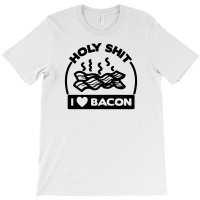 Holy Shit I Love Bacon Funny T-shirt | Artistshot