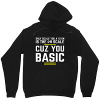 Only Scale You 10 On Is Ph Scale (basic) Science Unisex Hoodie | Artistshot