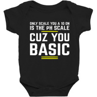 Only Scale You 10 On Is Ph Scale (basic) Science Baby Bodysuit | Artistshot