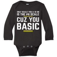 Only Scale You 10 On Is Ph Scale (basic) Science Long Sleeve Baby Bodysuit | Artistshot